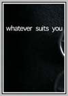 Whatever Suits You